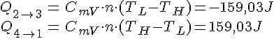 LaTex: \begin{eqnarray} Q_{2\rightarrow3} &=& C_{mV} \cdot n \cdot (T_L - T_H) = -159,03J\\ Q_{4\rightarrow1} &=& C_{mV} \cdot n \cdot (T_H - T_L) = 159,03J\\ \end{eqnarray}