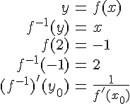 LaTex: \begin{eqnarray} y &=& f(x)\\ f^{-1}(y) &=& x \\ f(2)&=& -1 \\ f^{-1}(-1) &=& 2\\ (f^{-1})'(y_0) &=& \frac{1}{f'(x_0)} \end{eqnarray}