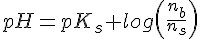 LaTex: pH = pK_s + log\left(\frac{n_b}{n_s} \right)