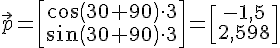 LaTex: \vec{p} = \begin{bmatrix}cos(30+90)\cdot 3 \\ sin(30+90)\cdot 3 \end{bmatrix}=\begin{bmatrix}-1,5\\2,598 \end{bmatrix}\\