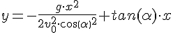 LaTex: y=-\frac{g \cdot x^{2} }{2v^{2}_{0}  \cdot cos(  \alpha )^{2} }+tan(  \alpha  ) \cdot x