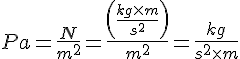 LaTex: Pa=\frac{N}{m^2}=\frac{\left(\frac{kg\times m}{s^2}\right)}{m^2}=\frac{kg}{s^2\times m}