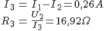 LaTex: \begin{eqnarray} I_3 &=& I_1 -I_2 = 0,26 A\\ R_3 &=& \frac{U_2}{I_3} = 16,92 \Omega\\ \end{eqnarray}