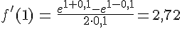 LaTex: \begin{eqnarray} f'(1) &=& \frac{e^{1+0,1}-e^{1-0,1}}{2\cdot 0,1} = 2,72\\ \end{eqnarray}