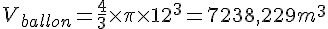 LaTex: V_{ballon}=\frac{4}{3}\times\pi\times 12^3 = 7238,229 m^3