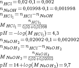 LaTex: n_{HCl} = 0,02\cdot 0,1 = 0,002\\ n_{NaOH} = 0,01998\cdot 0,1 = 0,001998\\ n_{HCl_1} = n_{HCl}-n_{NaOH}\\ M_{HCl_1} = \frac{n_{HCl_1}}{0,02+0,01998}\\ pH = -log(M_{HCl_1}) = 4,3\\ n_{NaOH_2} = 0,02002\cdot 0,1 = 0,002002\\ n_{NaOH_3} = n_{HCl}-n_{NaOH_2}\\ M_{NaOH_3} = \frac{n_{NaOH_3}}{0,02+0,02002}\\ pH = 14+log(M_{NaOH_3}) = 9,7