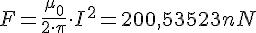 LaTex: F = \frac{\mu_0}{2\cdot\pi}\cdot I^2 = 200,53523 nN