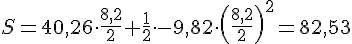 LaTex: S = 40,26\cdot \frac{8,2}{2} + \frac{1}{2}\cdot -9,82\cdot \left(\frac{8,2}{2}\right)^2 = 82,53
