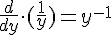 LaTex: \frac{d}{dy}\cdot(\frac{1}{y})=y^{-1}