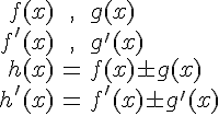 LaTex: \begin{eqnarray} f(x) &,& g(x)\\ f'(x) &,& g'(x)\\ h(x)&=& f(x)\pm g(x)\\ h'(x) &=& f'(x)\pm g'(x)\\ \end{eqnarray}