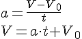 LaTex: a = \frac{V-V_0}{t}\\ V=a\cdot t + V_0