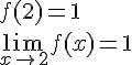 LaTex: f(2) = 1\\\lim_{x\to 2}f(x) = 1