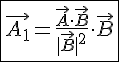 LaTex: \fbox{\vec{A_1} = \frac{\vec{A}\cdot\vec{B}}{|\vec{B}|^2}\cdot\vec{B}}