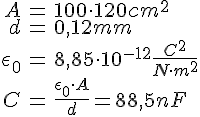 LaTex: \begin{eqnarray} A &=& 100\cdot 120 cm^2\\ d &=& 0,12 mm\\ \epsilon_0 &=& 8,85\cdot 10^{-12} \frac{C^2}{N\cdot m^2}\\ C &=& \frac{\epsilon_0 \cdot A}{d} = 88,5 nF\\ \end{eqnarray}
