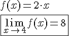 LaTex: f(x) = 2\cdot x\\ \fbox{\lim_{x \to 4}f(x) = 8}