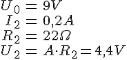 LaTex: \begin{eqnarray} U_0 &=& 9 V\\ I_2 &=& 0,2 A\\ R_2 &=& 22 \Omega\\ U_2 &=& A\cdot R_2 = 4,4 V\\ \end{eqnarray}