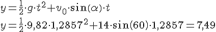 LaTex: y=\frac{1}{2}\cdot g\cdot t^2 + v_0\cdot sin(\alpha)\cdot t\\ y=\frac{1}{2}\cdot 9,82\cdot 1,2857^2 + 14\cdot sin(60)\cdot 1,2857 = 7,49\\