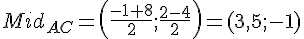LaTex: Mid_{AC} = \left(\frac{-1 + 8}{2}; \frac{2 -4 }{2}\right)=(3,5;-1)
