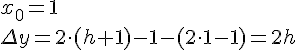 LaTex: x_0 = 1\\ \Delta y = 2\cdot (h+1) -1 - (2\cdot 1-1) = 2h\\