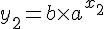 LaTex: y_2=b\times a^{x_2}