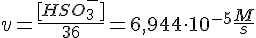 LaTex: v = \frac{[HSO_3^{-}]}{36} = 6,944\cdot 10^{-5}\frac{M}{s}