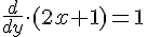 LaTex: \frac{d}{dy}\cdot(2x+1)=1