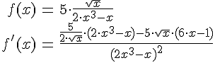 LaTex: \begin{eqnarray} f(x) &=& 5\cdot \frac{\sqrt{x}}{2\cdot x^3-x}\\ f'(x) &=& \frac{\frac{5}{2 \cdot \sqrt{x}} \cdot ( 2\cdot x^3 - x) - 5 \cdot \sqrt{x} \cdot (6\cdot x -1)}{(2x^3 - x)^2}\\ \end{eqnarray}