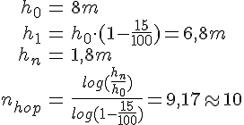 LaTex: \begin{eqnarray} h_0 &=& 8m\\ h_1 &=& h_0\cdot (1-\frac{15}{100}) = 6,8 m\\ h_n &=& 1,8m\\ n_{hop} &=& \frac{log(\frac{h_n}{h_0})}{log(1-\frac{15}{100})} = 9,17 \approx 10 \end{eqnarray}