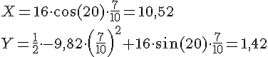 LaTex: X = 16\cdot \cos(20)\cdot \frac{7}{10} = 10,52\\ Y = \frac{1}{2}\cdot -9,82\cdot \left(\frac{7}{10}\right)^2 + 16\cdot\sin(20)\cdot \frac{7}{10} = 1,42