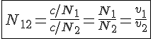LaTex: \fbox{N_{12}=\frac{c/N_1}{c/N_2}=\frac{N_1}{N_2}=\frac{v_1}{v_2}}