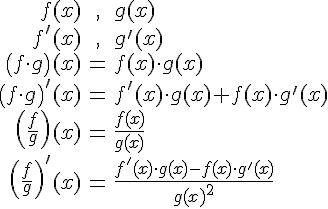 LaTex: \begin{eqnarray} f(x) &,& g(x)\\ f'(x) &,& g'(x)\\ \left(f\cdot g\right)(x) &=& f(x)\cdot g(x)\\ \left(f\cdot g\right)'(x) &=& f'(x)\cdot g(x)+f(x)\cdot g'(x)\\ \left(\frac{f}{g}\right)(x) &=& \frac{f(x)}{ g(x)}\\ \left(\frac{f}{g}\right)'(x) &=& \frac{f'(x)\cdot g(x)-f(x)\cdot g'(x)}{g(x)^2}\\ \end{eqnarray}