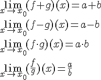 LaTex: \lim_{x\to x_0}(f+g)(x)=a+b\\ \lim_{x\to x_0}(f-g)(x)=a-b\\ \lim_{x\to x_0}(f\cdot g)(x)=a\cdot b\\ \lim_{x\to x_0}(\frac{f}{g})(x)=\frac{a}{b}\\