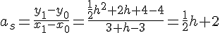 LaTex: a_s  = \frac{{y_1  - y_0 }}{{x_1  - x_0 }} = \frac{{\frac{1}{2}h^2  + 2h + 4 - 4}}{{3 + h - 3}} = \frac{1}{2}h + 2