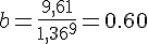 LaTex: b=\frac{9,61}{1,36^9}=0.60