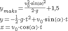 LaTex: y_{maks} = \frac{v_0^2 \cdot sin(\alpha )^2}{2 \cdot g} + 1,5 \\ y = -\frac{1}{2}\cdot g \cdot t^2+v_0 \cdot sin(\alpha ) \cdot t \\ x=v_0 \cdot cos(\alpha )\cdot t