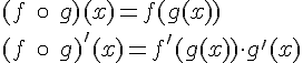LaTex: (f\ \circ\ g)(x) = f(g(x))\\ (f\ \circ\ g)'(x) = f'(g(x))\cdot g'(x)\\