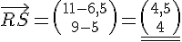 LaTex: \vec{RS}=\left( {11-6,5\atop 9-5} \right)=\underline{\underline{\left( {4,5\atop 4} \right)}}
