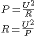 LaTex: P=\frac{U^2}{R}\\ R=\frac{U^2}{P}