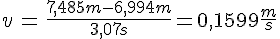 LaTex: \begin{eqnarray} v &=& \frac{7,485m - 6,994m}{3,07s} = 0,1599 \frac{m}{s} \end{eqnarray}