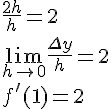LaTex: \frac{2h}{h} = 2\\ \lim_{h\to 0}\frac{\Delta y}{h} = 2\\ f'(1)=2\\