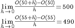 LaTex: \lim_{h\to 0}\frac{O(50+h)-O(50)}{h} = 500\\ \lim_{h\to 0}\frac{O(55+h)-O(55)}{h} = 490\\