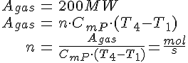 LaTex: \begin{eqnarray} A_{gas} &=& 200 MW\\ A_{gas} &=& n\cdot C_{mP}\cdot (T_4-T_1)\\ n &=& \frac{A_{gas}}{C_{mP}\cdot (T_4-T_1)} =  \frac{mol}{s}\\ \end{eqnarray}