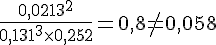 LaTex: \frac{0,0213^2}{0,131^3\times 0,252}=0,8 \not= 0,058