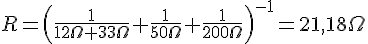 LaTex: R = \left(\frac{1}{12\Omega + 33\Omega} + \frac{1}{50 \Omega} +\frac{1}{200\Omega}\right)^{-1} = 21,18\Omega