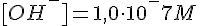 LaTex: [OH^-] = 1,0 \cdot 10^-7 M
