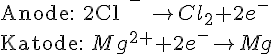 LaTex: {\rm{Anode: 2Cl}}^{\rm{ - }}  \to Cl_2  + 2e^ -   \\   {\rm{Katode: }}Mg^{2 + }  + 2e^ -   \to Mg \\