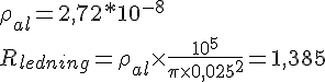 LaTex: \rho_{al} = 2,72*10^{-8}\\ R_{ledning} = \rho_{al}\times\frac{10^5}{\pi\times 0,025^2} = 1,385
