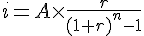 LaTex: i=A\times\frac{r}{(1+r)^n-1}