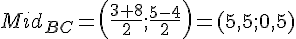 LaTex: Mid_{BC} = \left(\frac{3 + 8}{2}; \frac{5 -4 }{2}\right)=(5,5;0,5)