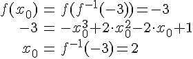 LaTex: \begin{eqnarray} f(x_0) &=& f(f^{-1}(-3)) = -3\\ -3 &=& -x_0^3+2\cdot x_0 ^2 - 2\cdot x_0 +1\\ x_0 &=& f^{-1}(-3) = 2\\ \end{eqnarray}
